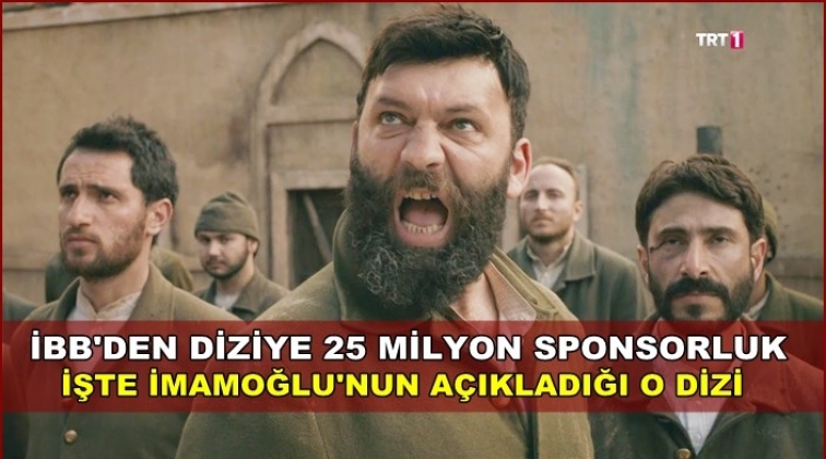 İşte İBB'nin 25 milyona sponsor olduğu dizi