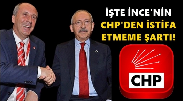 İşte, İnce'nin CHP'den istifa etmeme şartı...