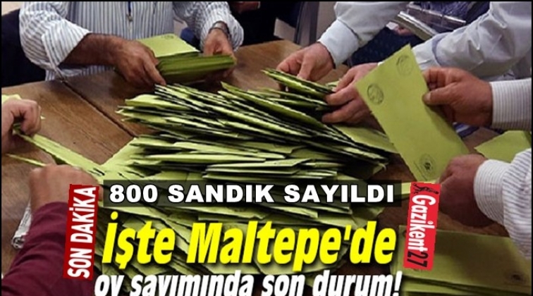 İşte Maltepe&rsquo;deki oy sayımında son durum