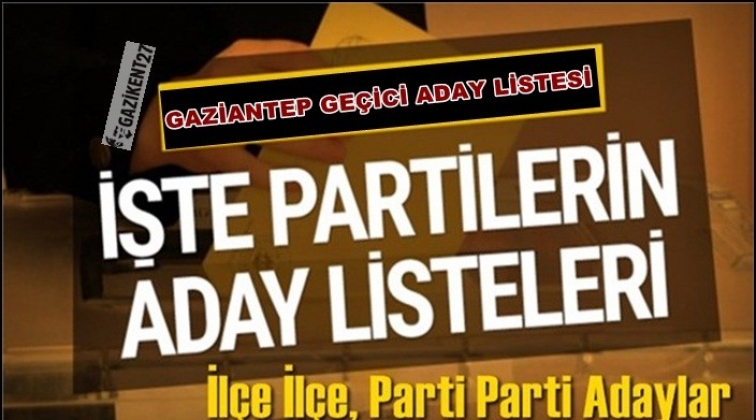 İşte partilerin Gaziantep adayları