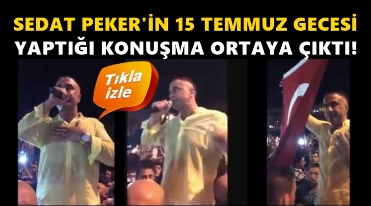 İşte, Sedat Peker&rsquo;in 15 Temmuz gecesi yaptığı konuşma!