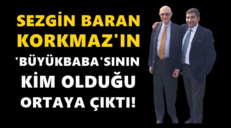 İşte Sezgin Baran Korkmaz'ın 'b&uuml;y&uuml;kbaba'sı...