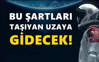 İşte, uzaya gidecek Türk için aranan kriterler...