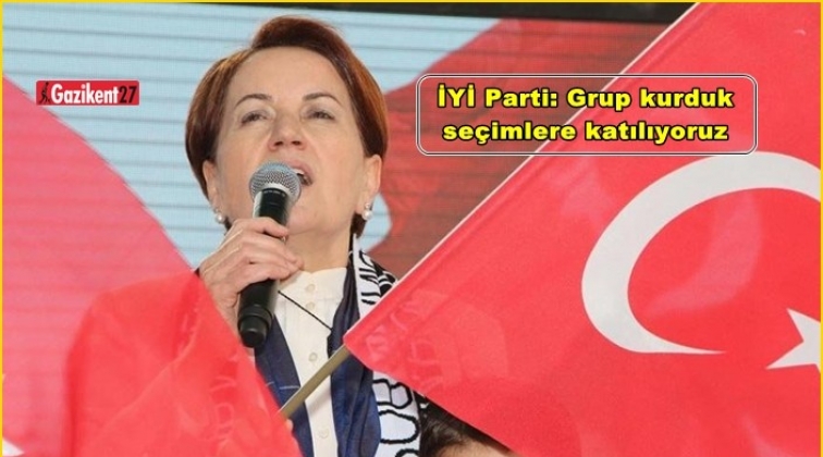 İYİ Parti: Grup kurduk se&ccedil;imlere katılıyoruz
