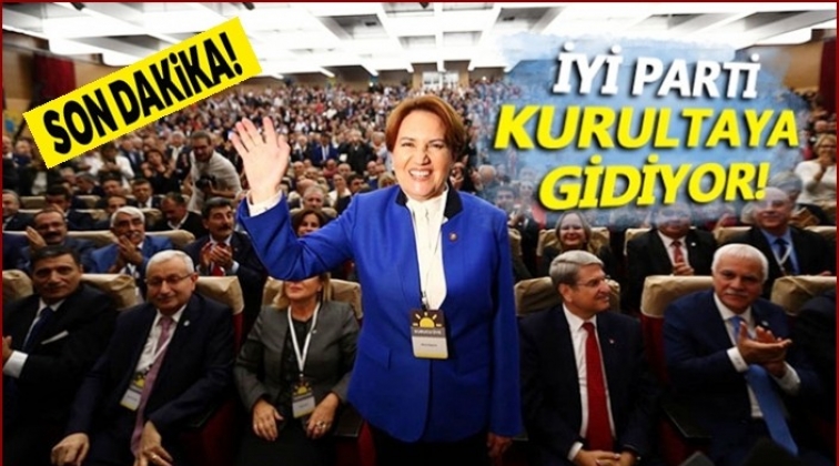 İYİ Parti olağan&uuml;st&uuml; kurultaya gidiyor!