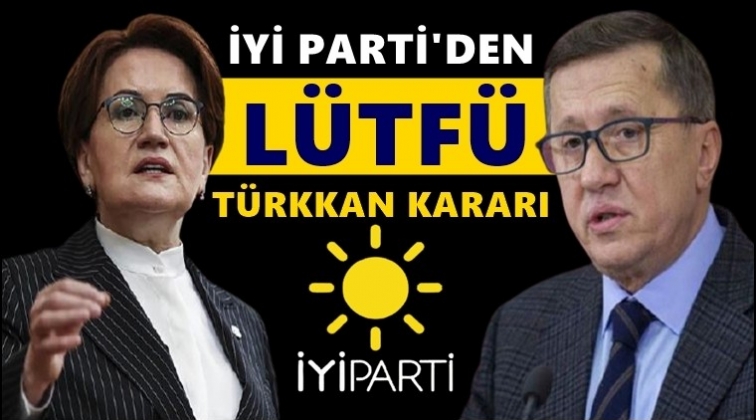 İYİ Parti'den flaş L&uuml;tf&uuml; T&uuml;rkkan kararı...
