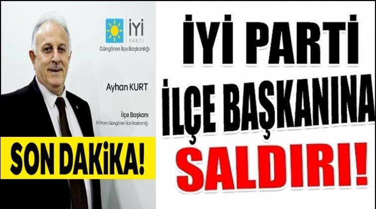 İYİ Partili başkana saldırı!