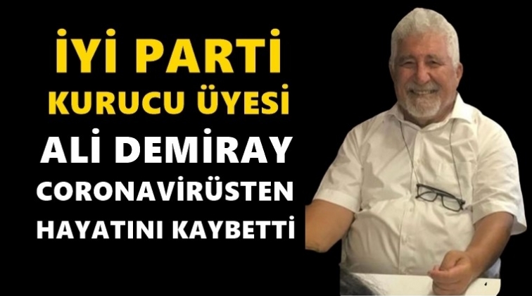 İYİ Partili Demiray coronadan hayatını kaybetti