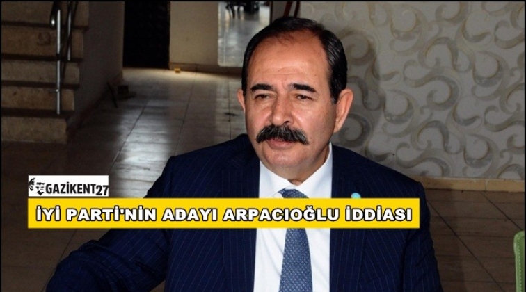 İyi Parti'nin Gaziantep B&uuml;y&uuml;kşehir adayı Arpacıoğlu mu?
