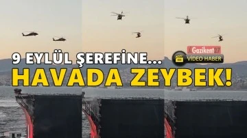 İzmir'de helikopterler g&ouml;ky&uuml;z&uuml;nde zeybek oynadı!