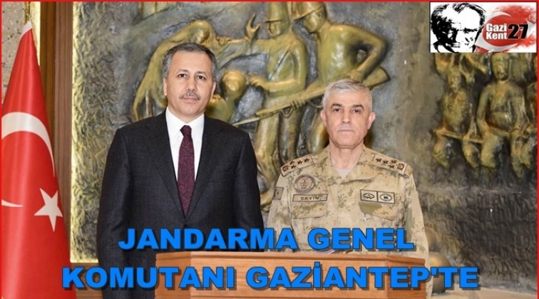 Jandarma Genel Komutanı Gaziantep'te