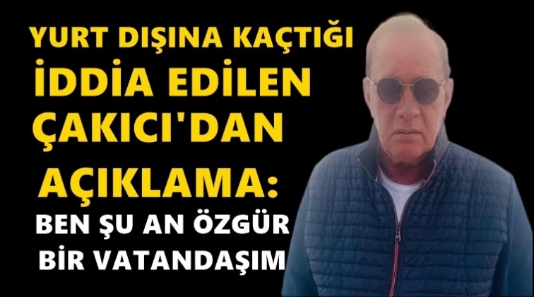 Ka&ccedil;tığı iddia edilen &Ccedil;akıcı'dan a&ccedil;ıklama...