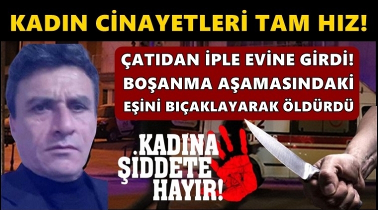 Kadın cinayetleri tam hız s&uuml;r&uuml;yor!...