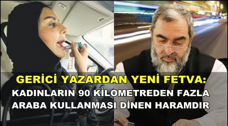 Kadınların 90 km'den fazla ara&ccedil; kullanmaları dinen yasak