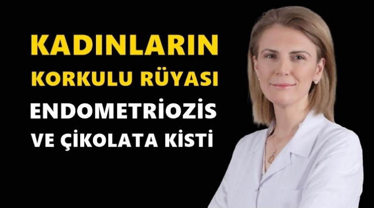 Kadınların korkulu r&uuml;yası: &Ccedil;ikolata Kisti