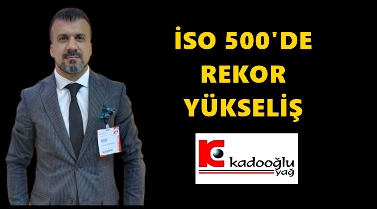 Kadooğlu Yağ&rsquo;ın İSO 500&rsquo;de rekor y&uuml;kselişi
