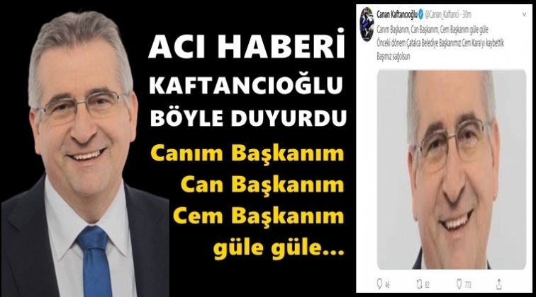 Kaftancıoğlu acı haberi duyurdu...