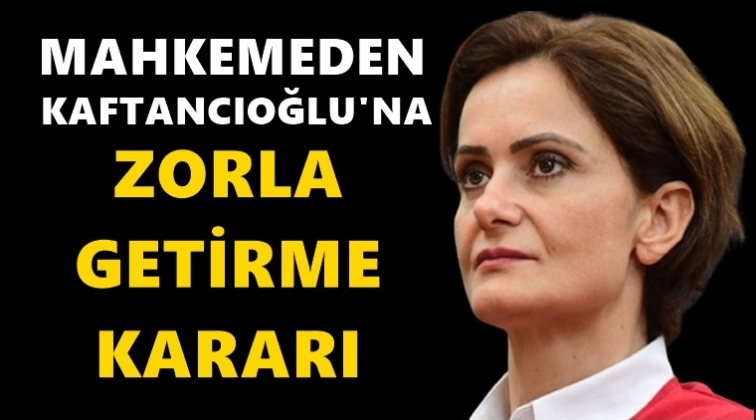 Kaftancıoğlu hakkında zorla getirme kararı!..