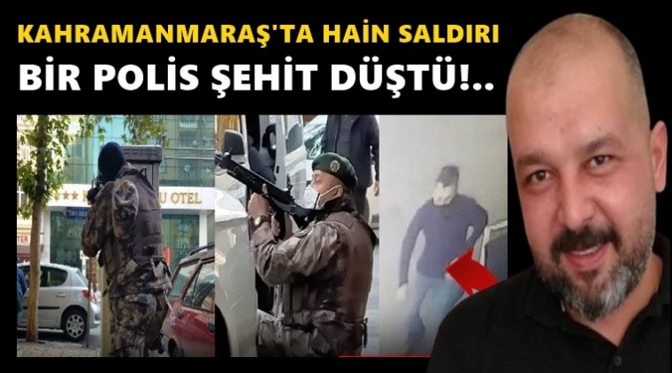 Kahramanmaraş&rsquo;ta polise saldırı: 1 şehit!