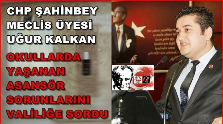 Kalkan, okullardaki asans&ouml;rleri sordu