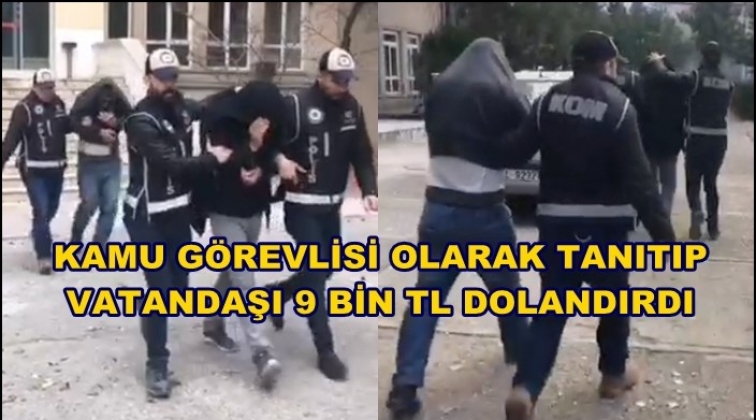 'Kamu g&ouml;revlisiyim' dedi vatandaşı 9 bin TL dolandırdı