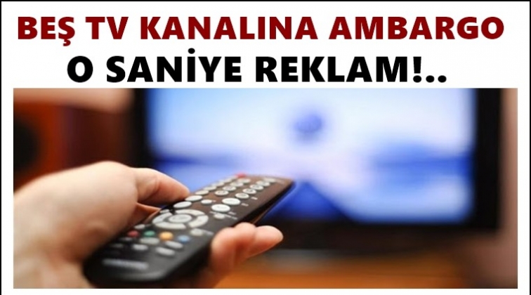 Kamu kurumlarından 5 TV'ye reklam ambargosu