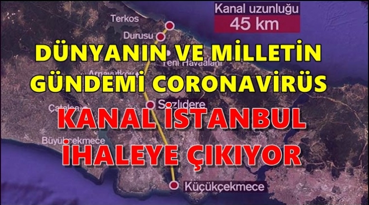 Kanal İstanbul i&ccedil;in ilk ihale