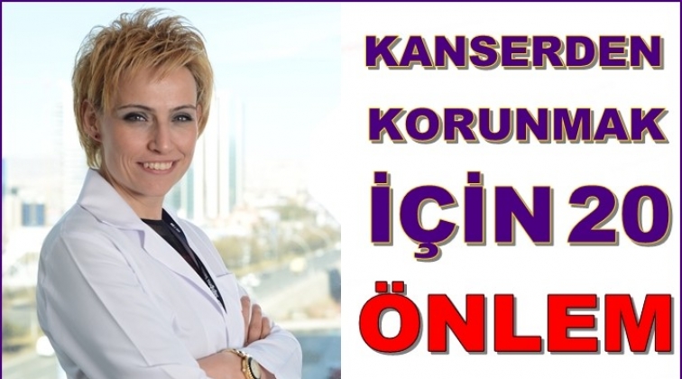 Kanserden korunmak i&ccedil;in bu &ouml;nerileri dikkate alın