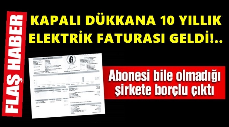 Kapalı d&uuml;kkana 10 yıllık elektrik faturası!
