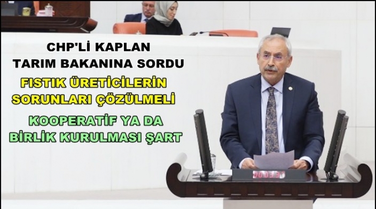 Kaplan, Antep fıstığı taban fiyatlarını sordu