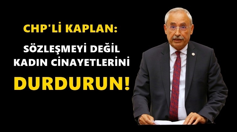 Kaplan: Kadın cinayetlerini durdurun!