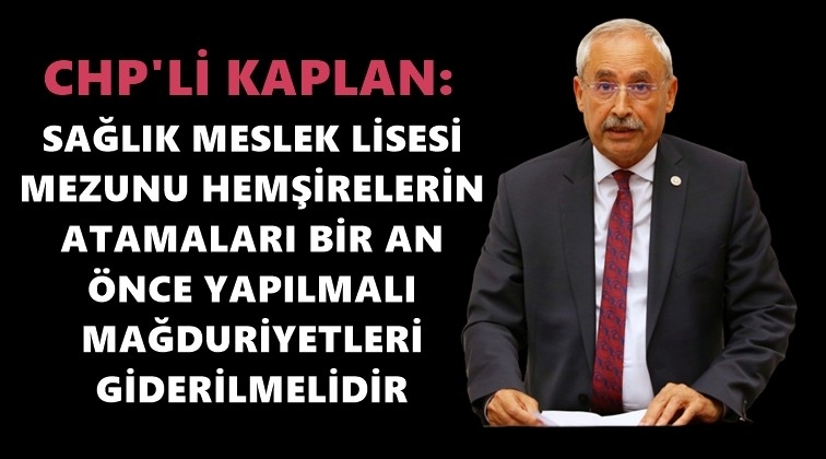 Kaplan: Lisesi mezunu hemşireler atansın