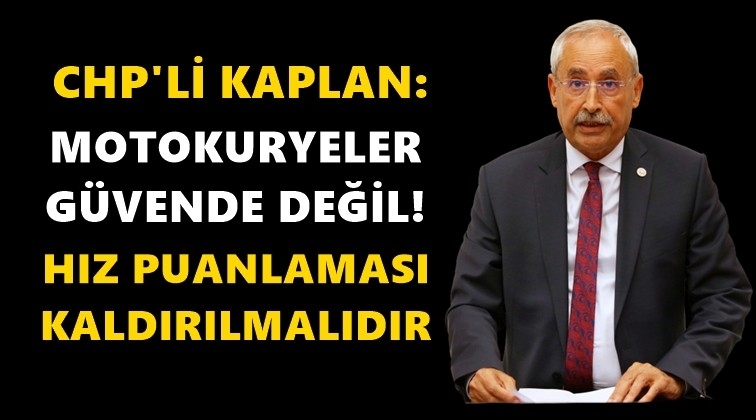 Kaplan: Motorlu kuryeler g&uuml;vende değil!