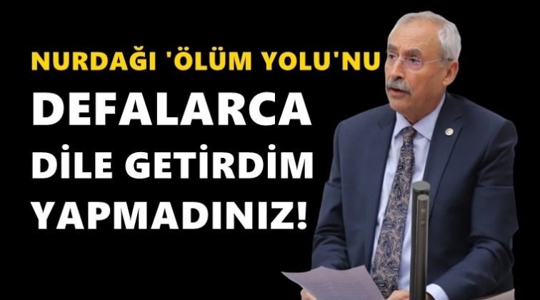 Kaplan, Nurdağı “ölüm yolu”nu Bakan'a sordu!