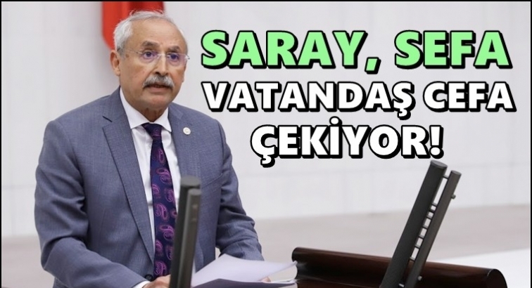 Kaplan: Saray sefa, vatandaş cefa &ccedil;ekiyor!