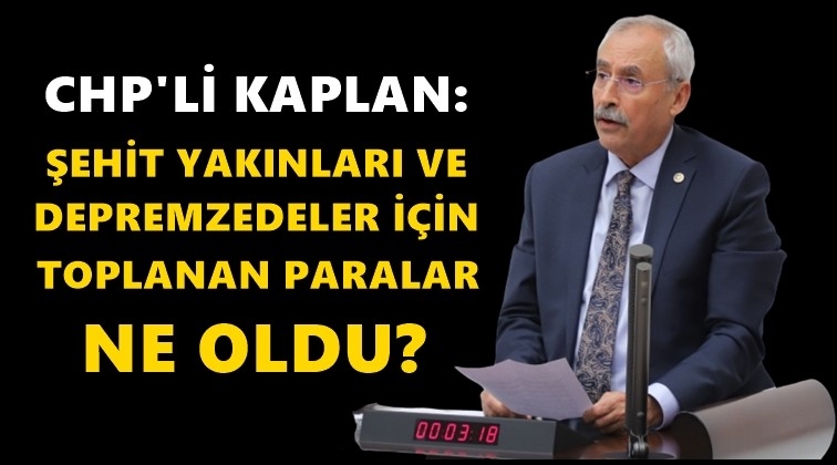 Kaplan, şehitler i&ccedil;in toplanan paraları sordu!
