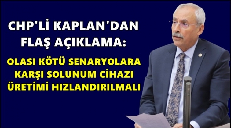 Kaplan: Solunum cihazı &uuml;retimi hızlandırılmalı