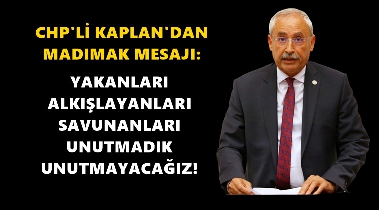 Kaplan: Unutmadık, unutmayacağız!