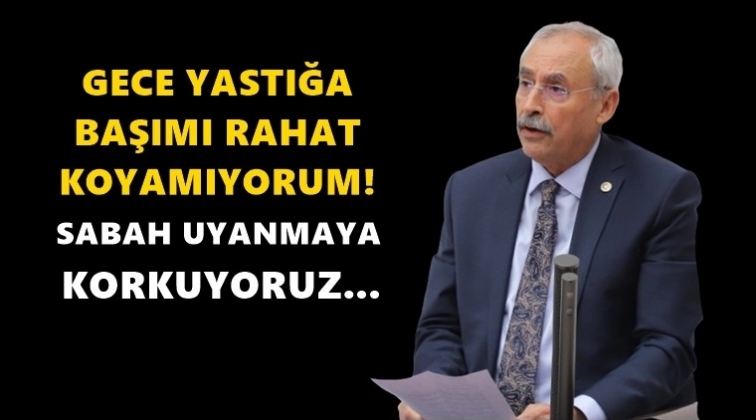 Kaplan: Yastığa başımı rahat koyamıyorum