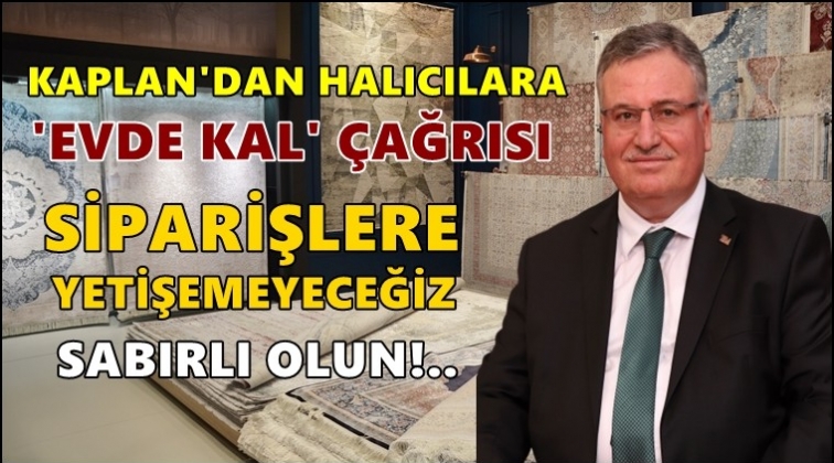 Kaplan'dan halıcılara evde kalma &ccedil;ağrısı