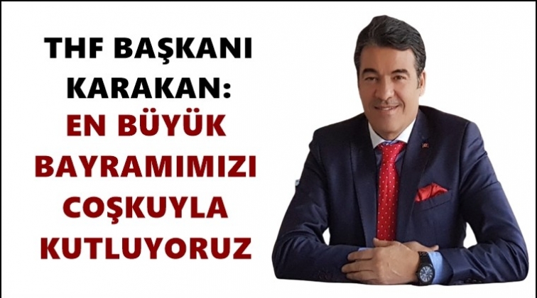 Karakan: En b&uuml;y&uuml;k bayramımızı coşkuyla kutluyoruz