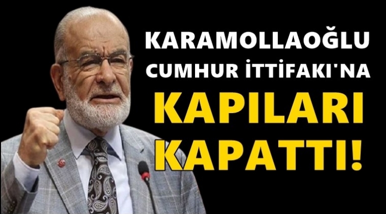 Karamollaoğlu Cumhur İttifakı&rsquo;na kapıyı kapattı!