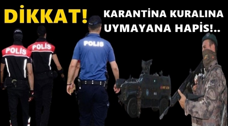 Karantina kuralına uymayana hapis mi?