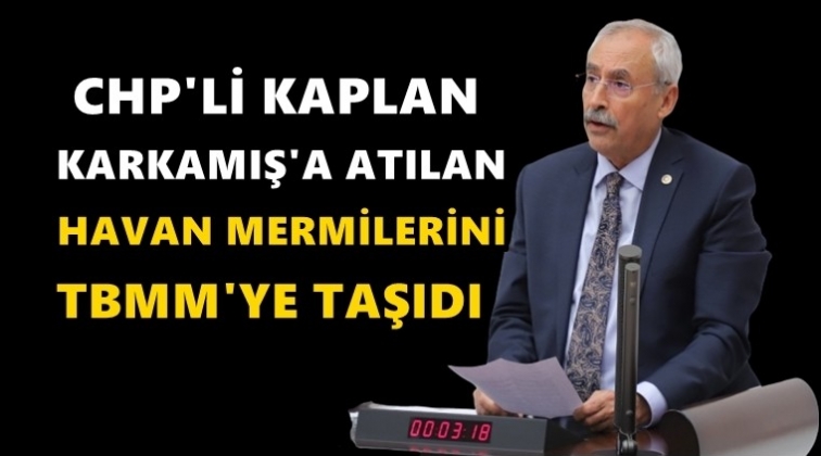 Karkamış'a atılan havan TBMM g&uuml;ndeminde!