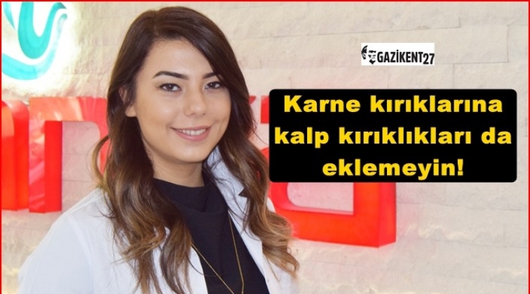 Karne kırıklarına kalp kırıklıkları da eklemeyin!