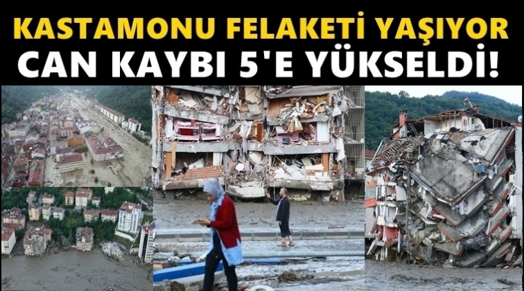 Kastamonu'da can kaybı&nbsp;5'e y&uuml;kseldi!..