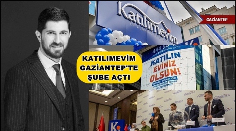 Katılımevim Gaziantep şubesi a&ccedil;ıldı