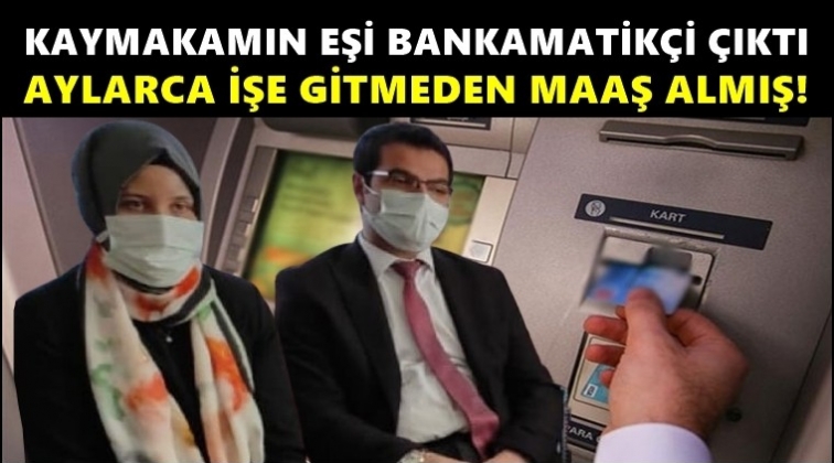 Kaymakamın eşi de bankamatik memuru &ccedil;ıktı!