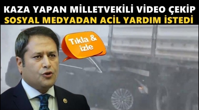 Kaza yapan Gaziantepli vekilin yardım &ccedil;ağrısı!