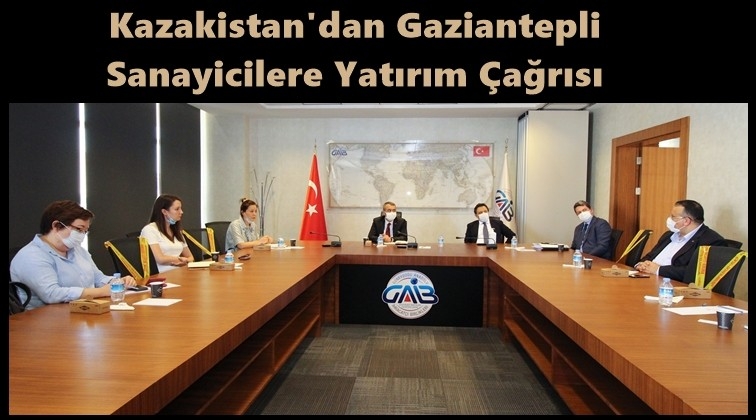 Kazakistan&rsquo;dan Gaziantep&rsquo;e yatırım &ccedil;ağrısı
